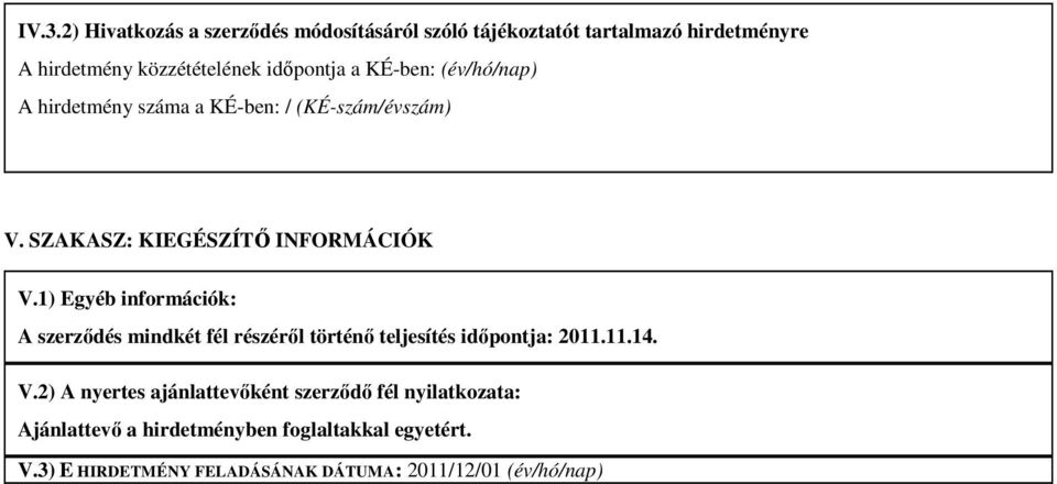 1) Egyéb információk: A szerződés mindkét fél részéről történő teljesítés időpontja: 2011.11.14. V.