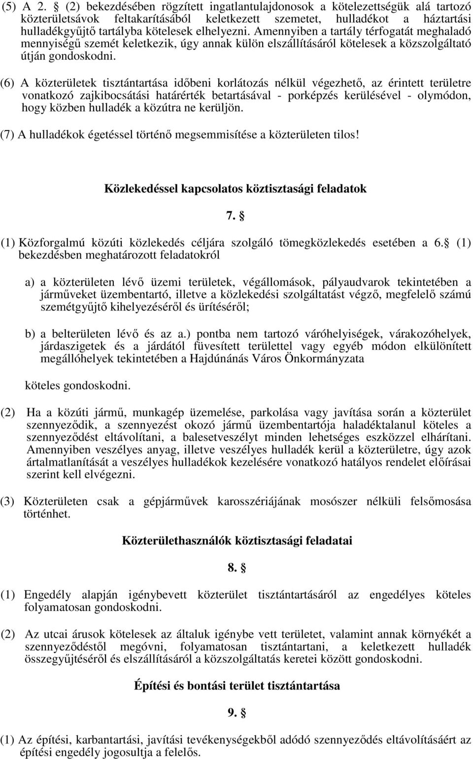 elhelyezni. Amennyiben a tartály térfogatát meghaladó mennyiségő szemét keletkezik, úgy annak külön elszállításáról kötelesek a közszolgáltató útján gondoskodni.