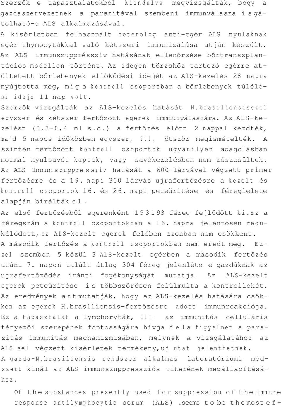 Az ALS immunszuppréssziv hatásának ellenőrzése bőrtranszplantációs modellen történt.