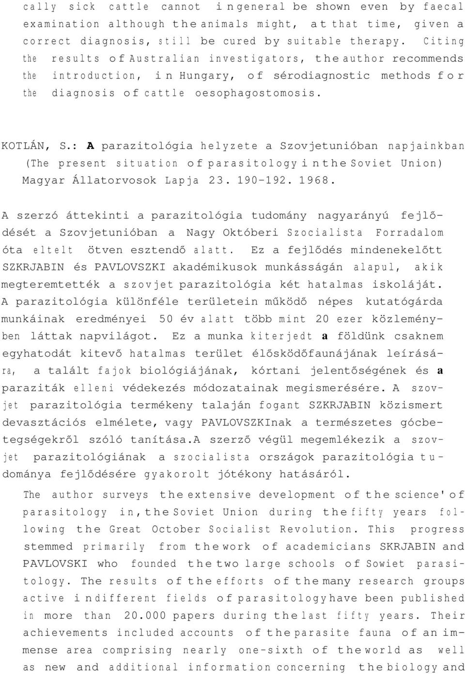 : A parazitológia helyzete a Szovjetunióban napjainkban (The present situation of parasitology in the Soviet Union) Magyar Állatorvosok Lapja 23. 190-192. 1968.