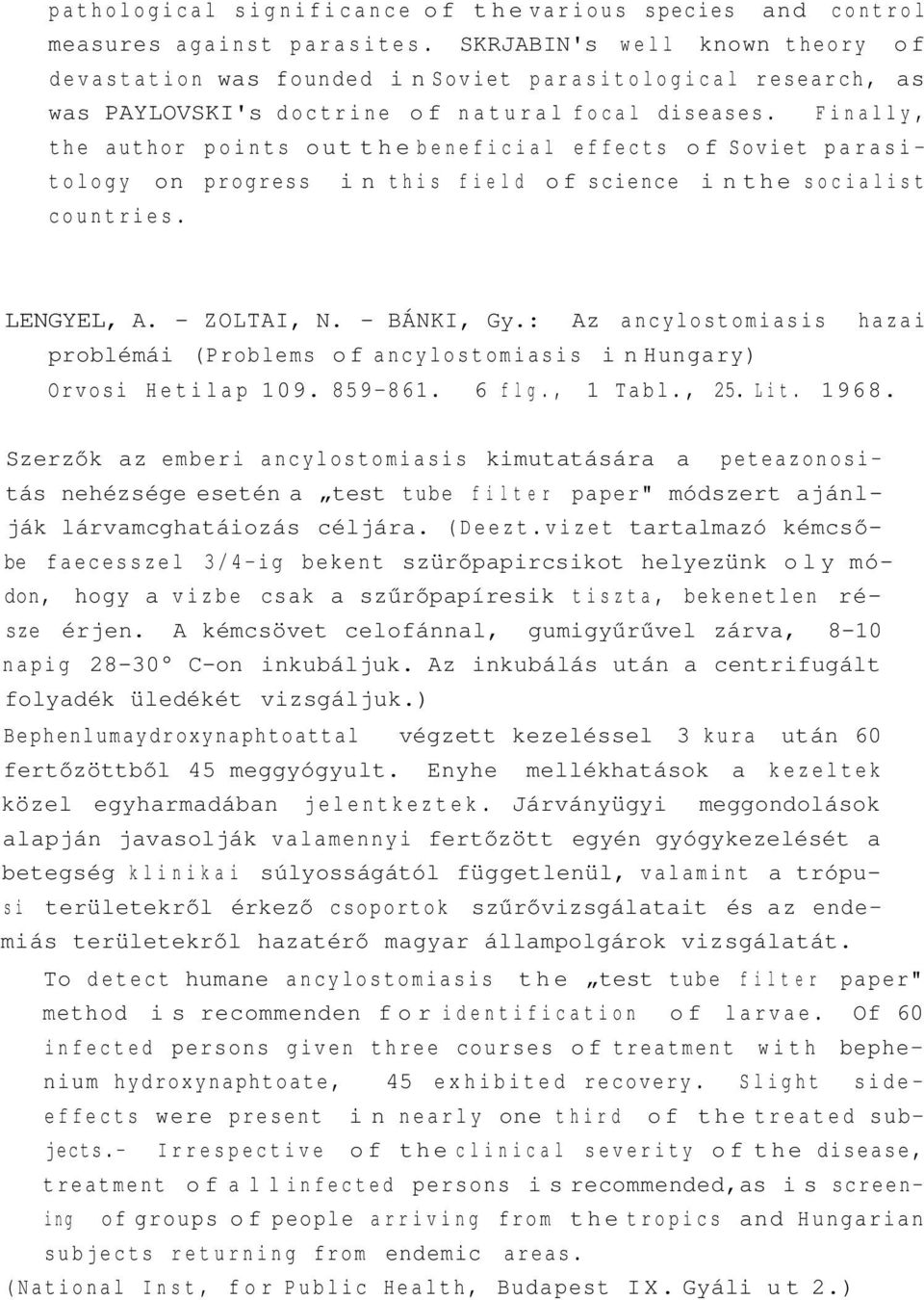 Finally, the author points out the beneficial effects of Soviet parasitology on progress in this field of science in the socialist countries. LENGYEL, A. - ZOLTAI, N. - BÁNKI, Gy.