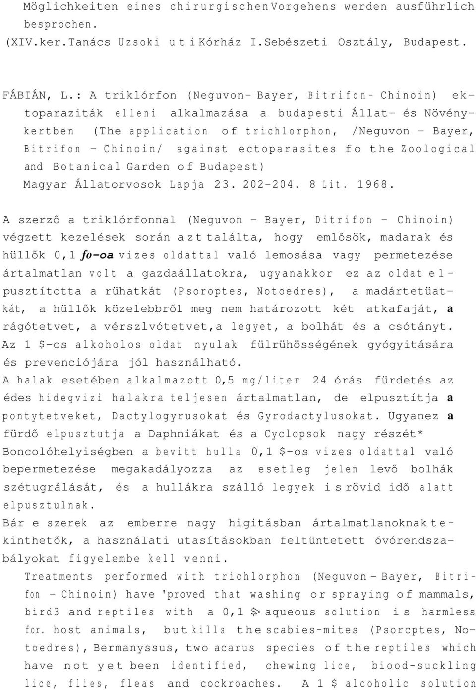 ectoparasites fo the Zoological and Botanical Garden of Budapest) Magyar Állatorvosok Lapja 23. 202-204. 8 Lit. 1968.