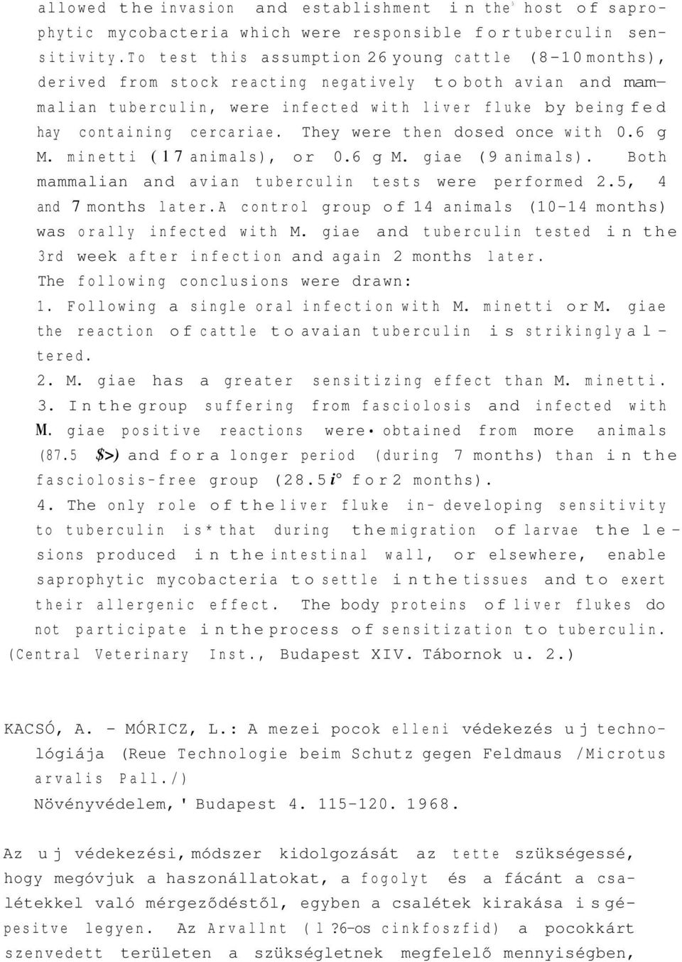 cercariae. They were then dosed once with 0.6 g M. minetti (17 animals), or 0.6 g M. giae (9 animals). Both mammalian and avian tuberculin tests were performed 2.5, 4 and 7 months later.