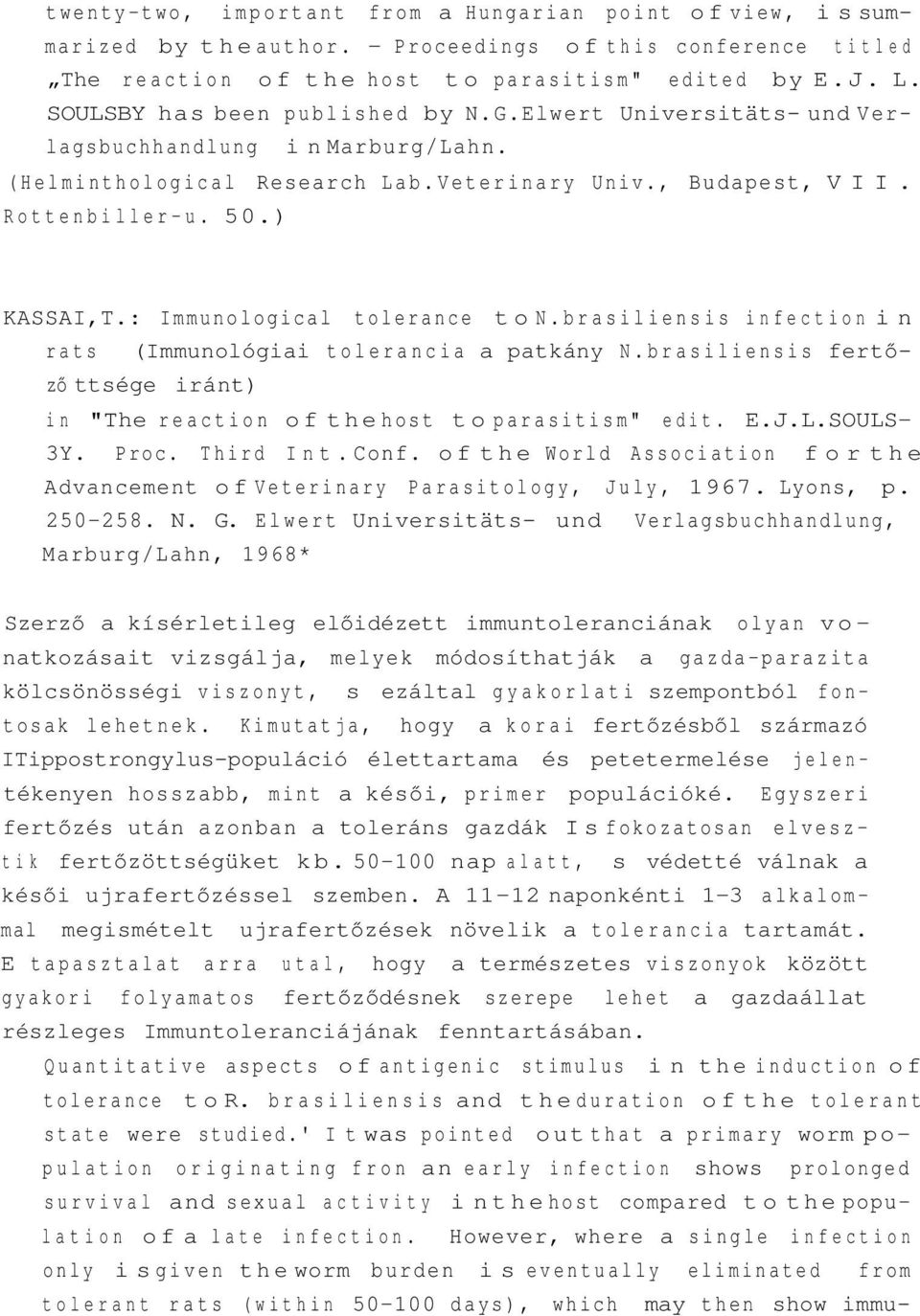 : Immunological tolerance to N.brasiliensis infection in rats (Immunológiai tolerancia a patkány N.brasiliensis fertőző ttsége iránt) in "The reaction of the host to parasitism" edit. E.J.L.SOULS- 3Y.