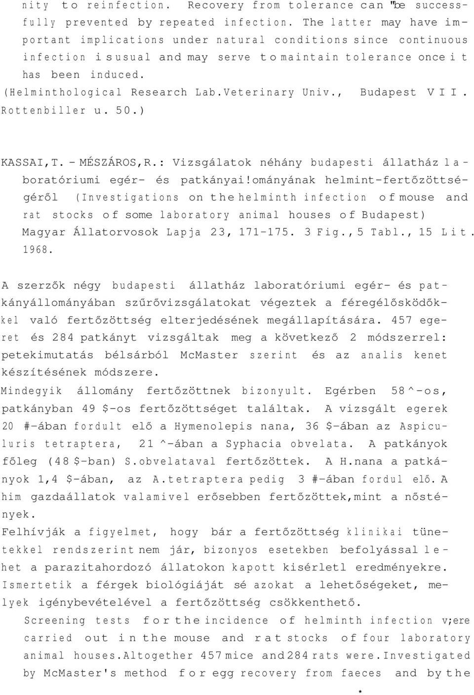 Veterinary Univ., Budapest VII. Rottenbiller u. 50.) KASSAI,T. - MÉSZÁROS,R.: Vizsgálatok néhány budapesti állatház laboratóriumi egér- és patkányai!