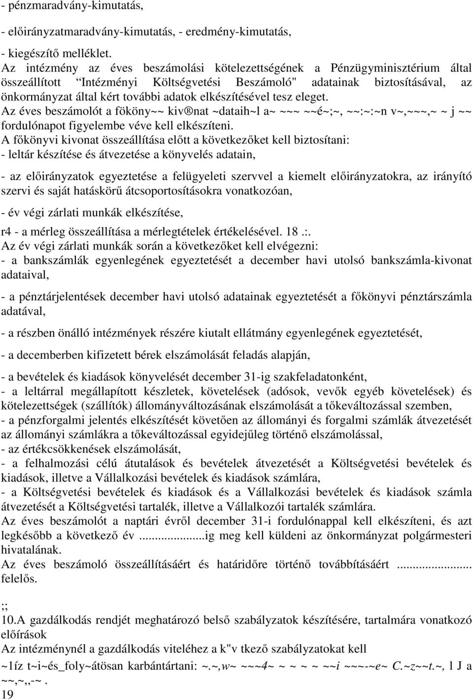 elkészítésével tesz eleget. Az éves beszámolót a fököny~~ kiv nat ~dataih~l a~ ~~~ ~~é~;~, ~~:~:~n v~,~~~,~ ~ j ~~ fordulónapot figyelembe véve kell elkészíteni.