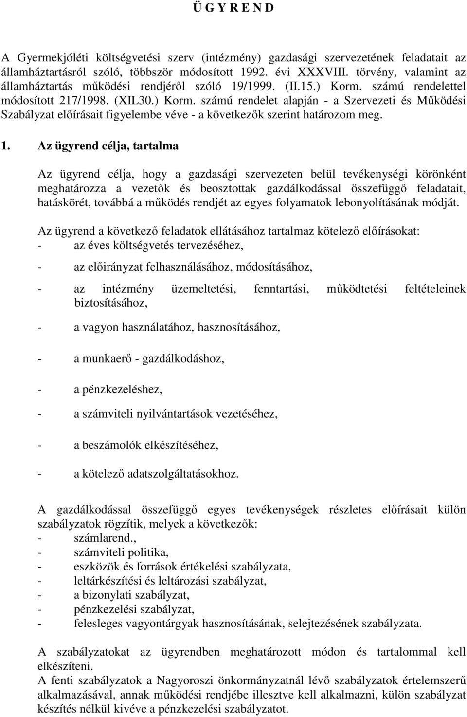számú rendelettel módosított 217/1998. (XIL30.) Korm. számú rendelet alapján - a Szervezeti és Működési Szabályzat előírásait figyelembe véve - a következők szerint határozom meg. 1.