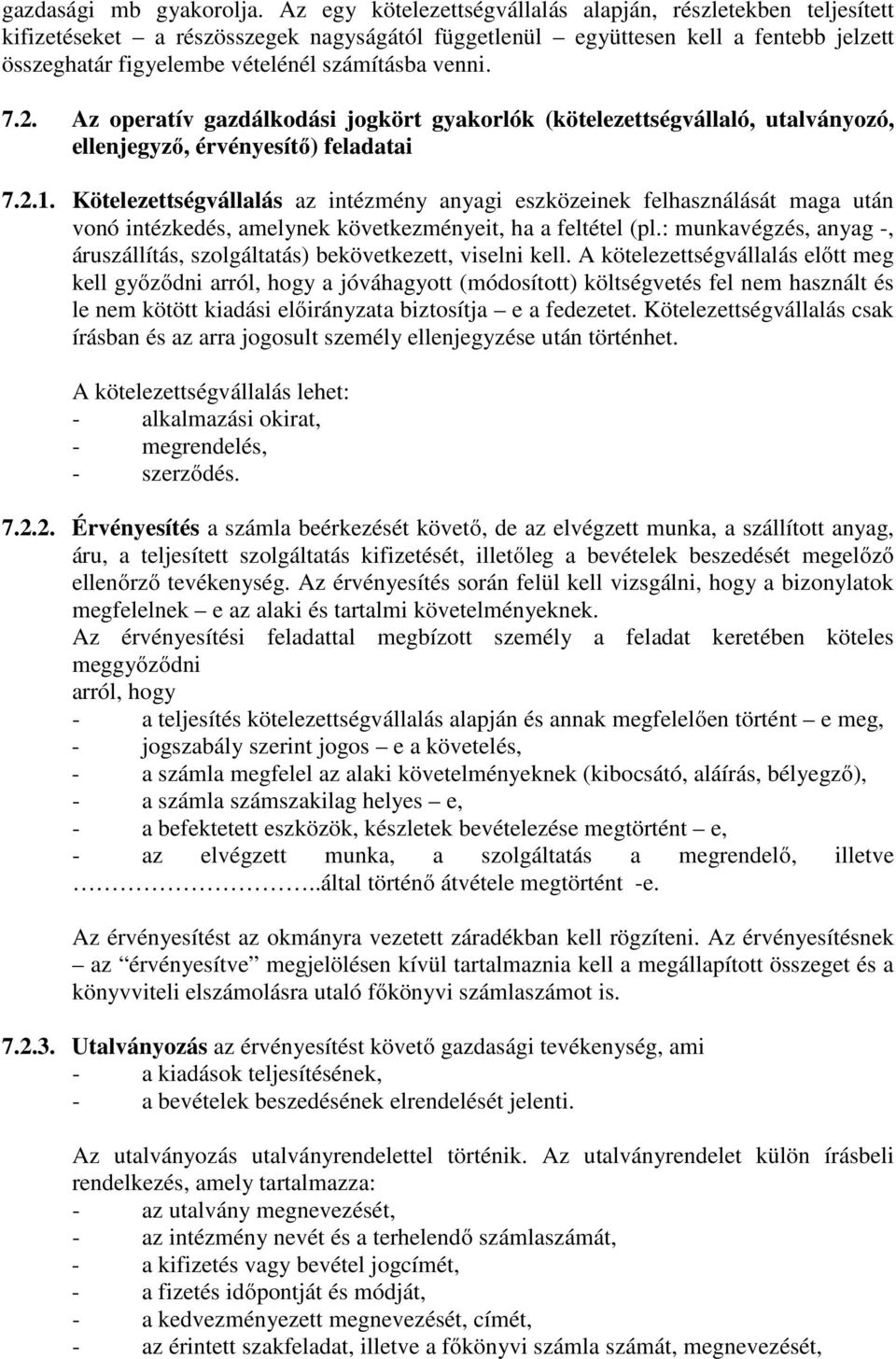 7.2. Az operatív gazdálkodási jogkört gyakorlók (kötelezettségvállaló, utalványozó, ellenjegyző, érvényesítő) feladatai 7.2.1.