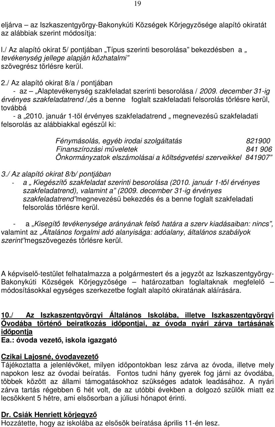 / Az alapító okirat 8/a / pontjában - az Alaptevékenység szakfeladat szerinti besorolása / 2009.