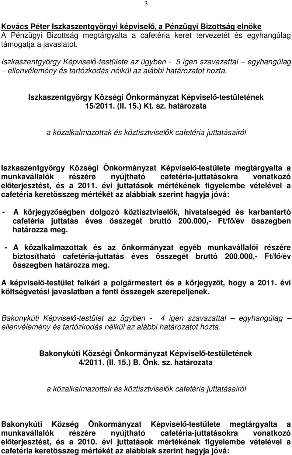 vazattal egyhangúlag Iszkaszentgyörgy Községi Önkormányzat Képviselı-testületének 15/2011. (II. 15.) Kt. sz.
