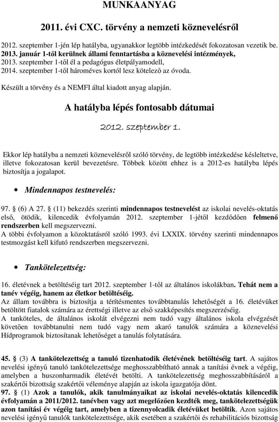 Készült a törvény és a NEMFI által kiadott anyag alapján. A hatályba lépés fontosabb dátumai 2012. szeptember 1.