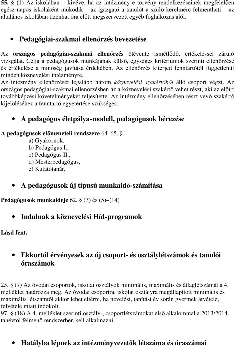 Célja a pedagógusok munkájának külsı, egységes kritériumok szerinti ellenırzése és értékelése a minıség javítása érdekében.