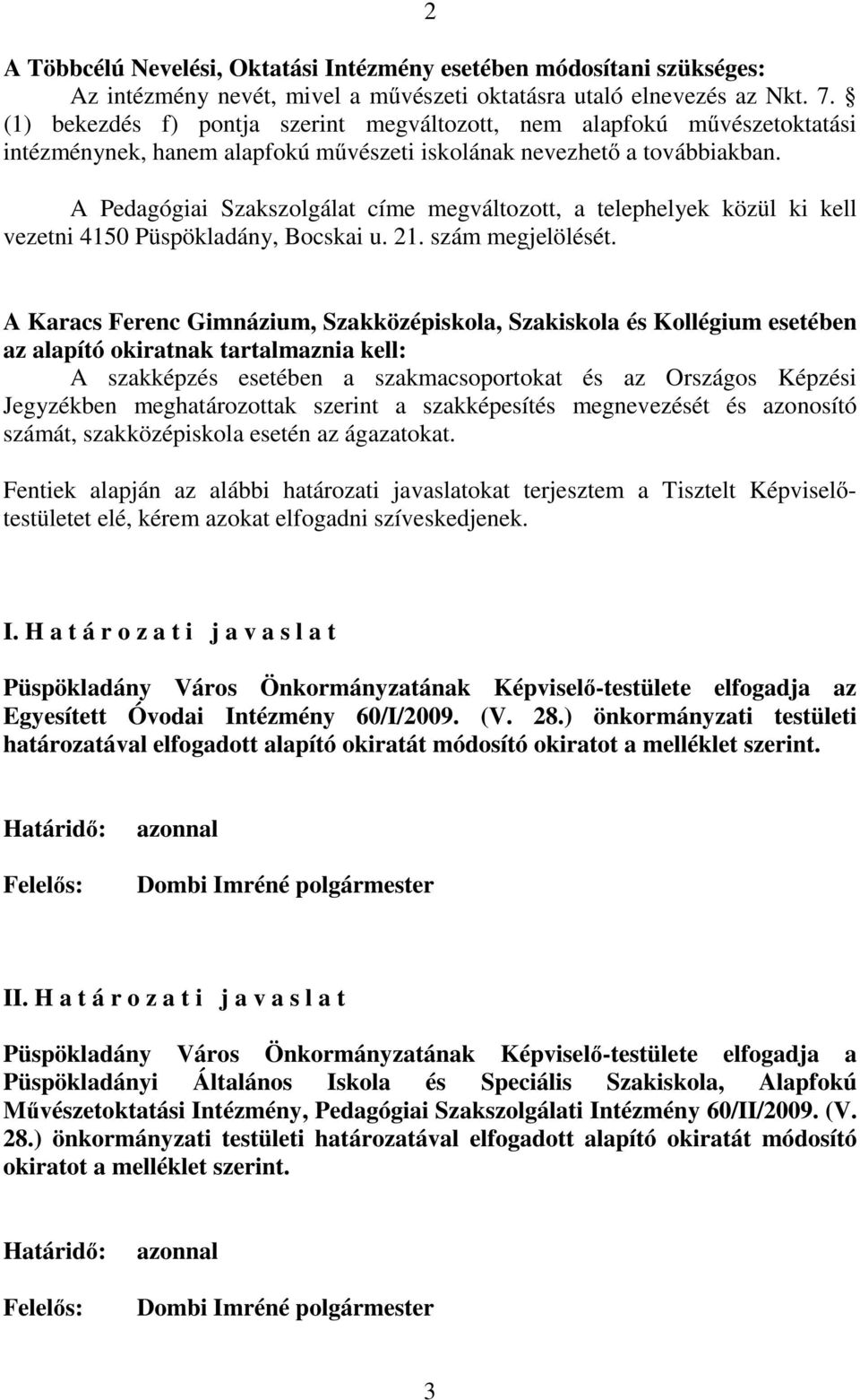 A Pedagógiai Szakszolgálat címe megváltozott, a telephelyek közül ki kell vezetni 4150 Püspökladány, Bocskai u. 21. szám megjelölését.