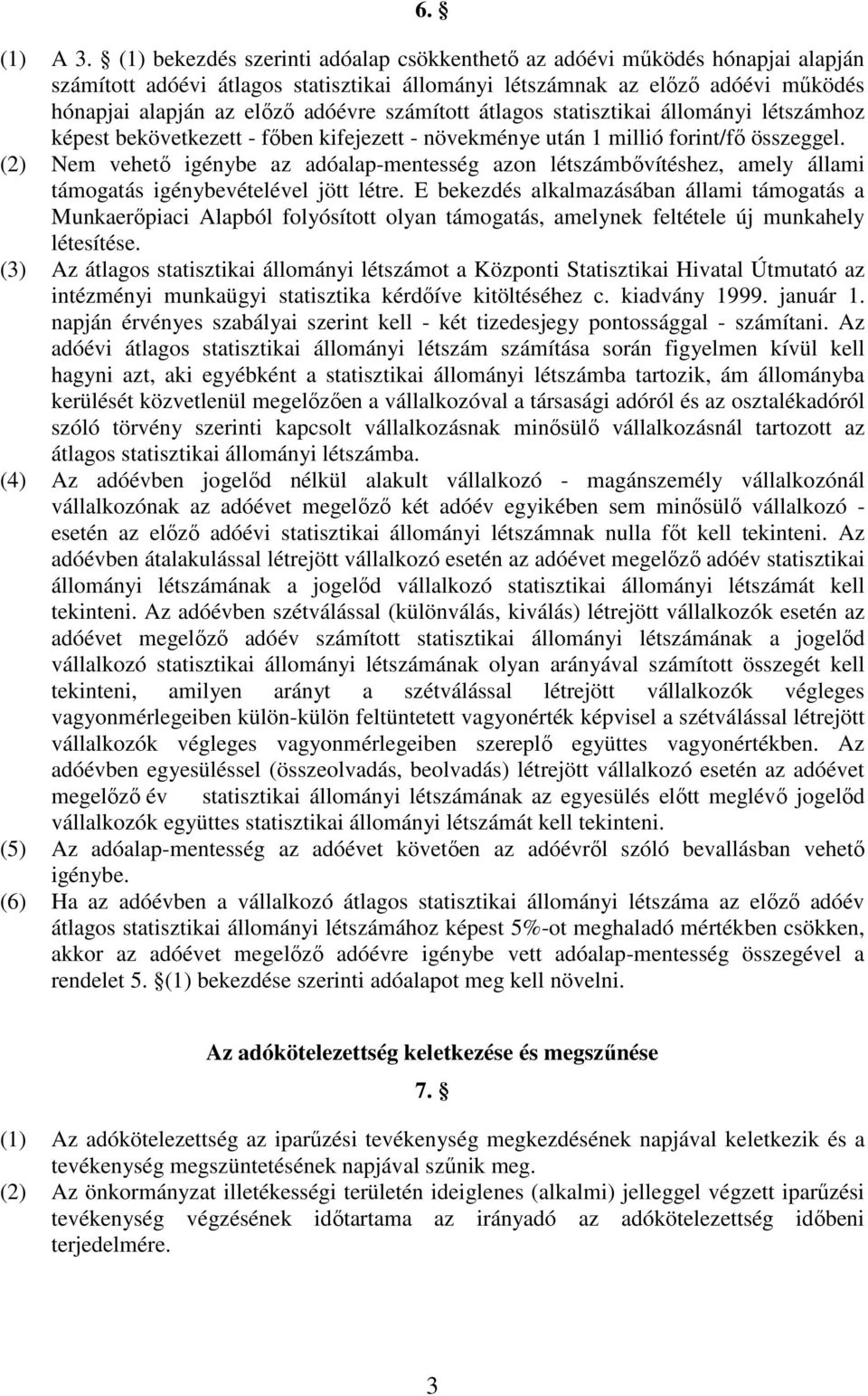 számított átlagos statisztikai állományi létszámhoz képest bekövetkezett - fıben kifejezett - növekménye után 1 millió forint/fı összeggel.