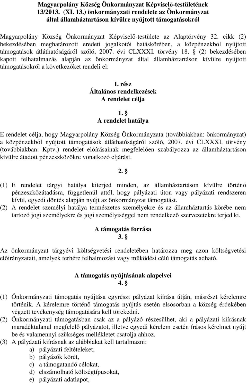 cikk (2) bekezdésében meghatározott eredeti jogalkotói hatáskörében, a közpénzekből nyújtott támogatások átláthatóságáról szóló, 2007. évi CLXXXI. törvény 18.