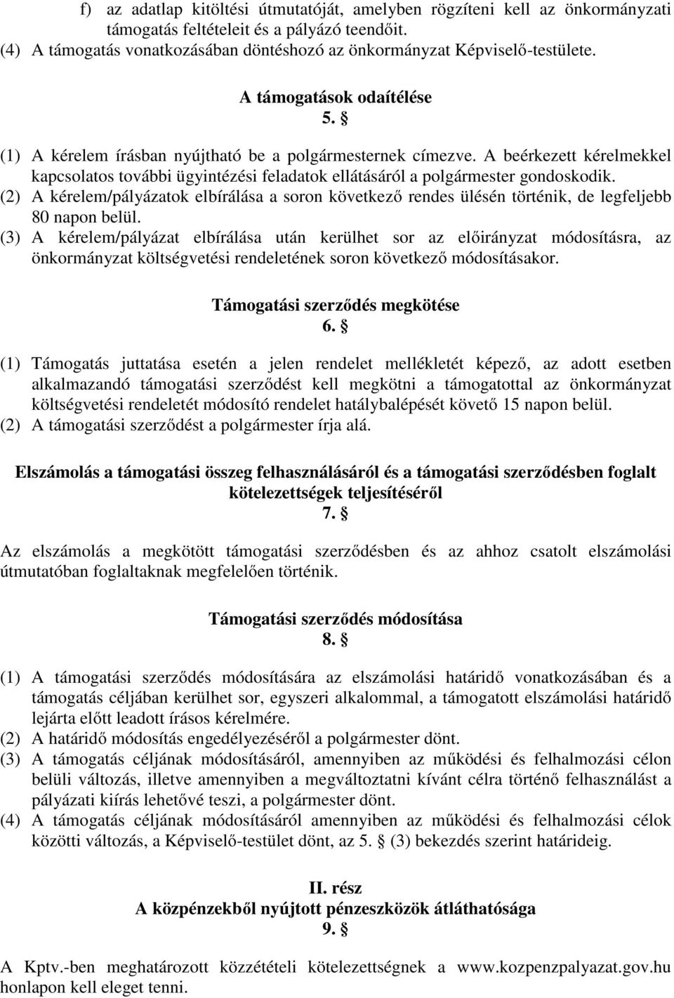 A beérkezett kérelmekkel kapcsolatos további ügyintézési feladatok ellátásáról a polgármester gondoskodik.