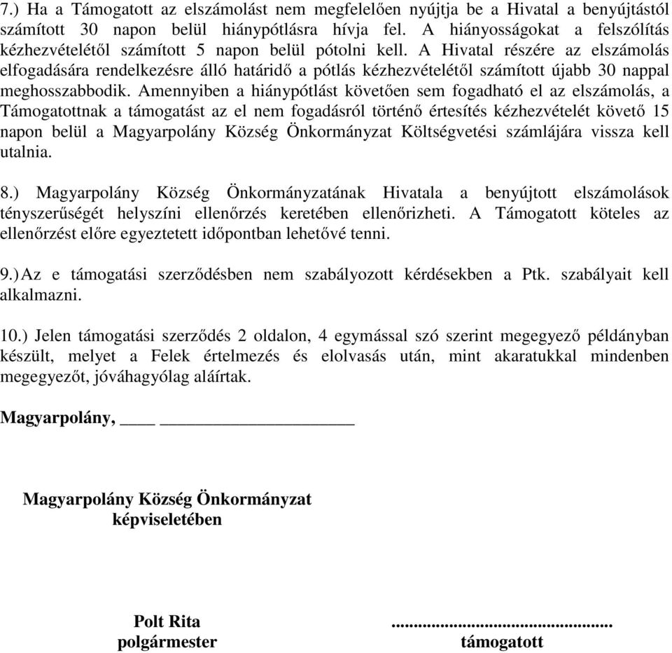 A Hivatal részére az elszámolás elfogadására rendelkezésre álló határidő a pótlás kézhezvételétől számított újabb 30 nappal meghosszabbodik.