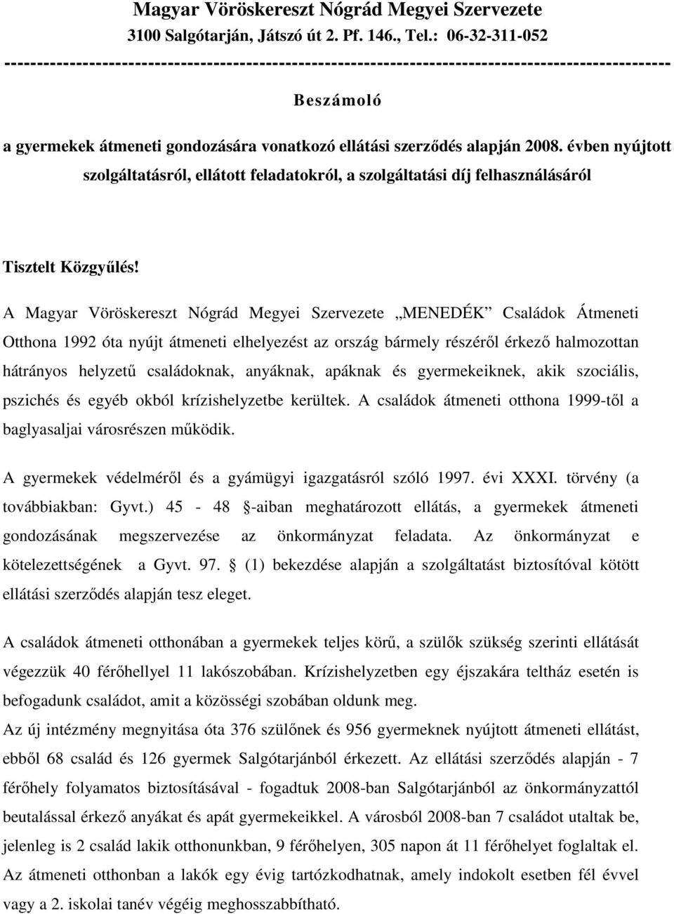 2008. évben nyújtott szolgáltatásról, ellátott feladatokról, a szolgáltatási díj felhasználásáról Tisztelt Közgyőlés!