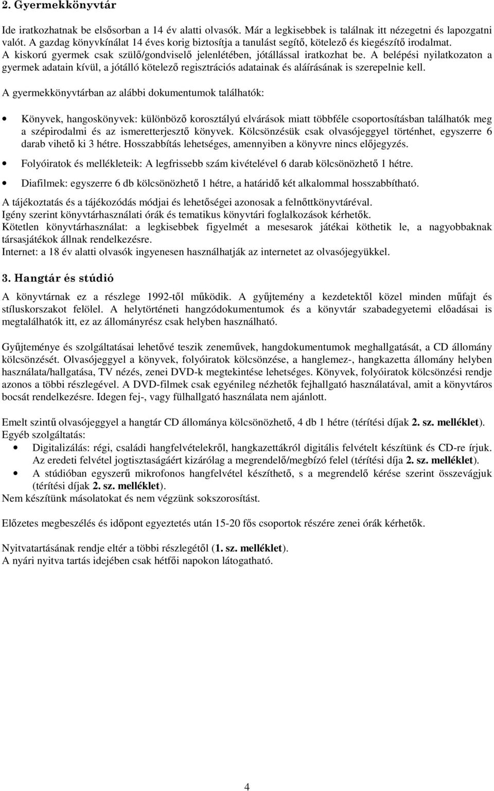 A belépési nyilatkozaton a gyermek adatain kívül, a jótálló kötelező regisztrációs adatainak és aláírásának is szerepelnie kell.