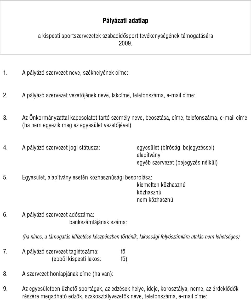 Az Önkormányzattal kapcsolatot tartó személy neve, beosztása, címe, telefonszáma, e-mail címe (ha nem egyezik meg az egyesület vezetőjével) 4.