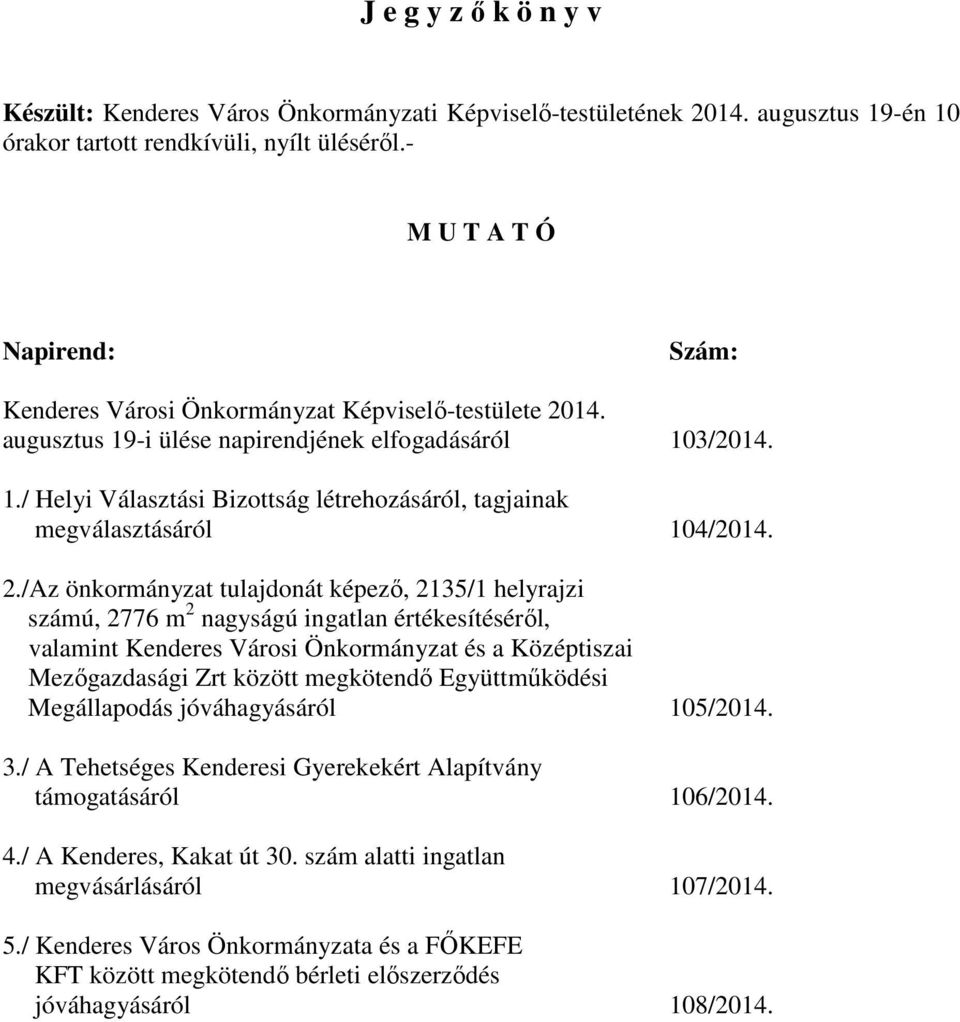 2./Az önkormányzat tulajdonát képező, 2135/1 helyrajzi számú, 2776 m 2 nagyságú ingatlan értékesítéséről, valamint Kenderes Városi Önkormányzat és a Középtiszai Mezőgazdasági Zrt között megkötendő