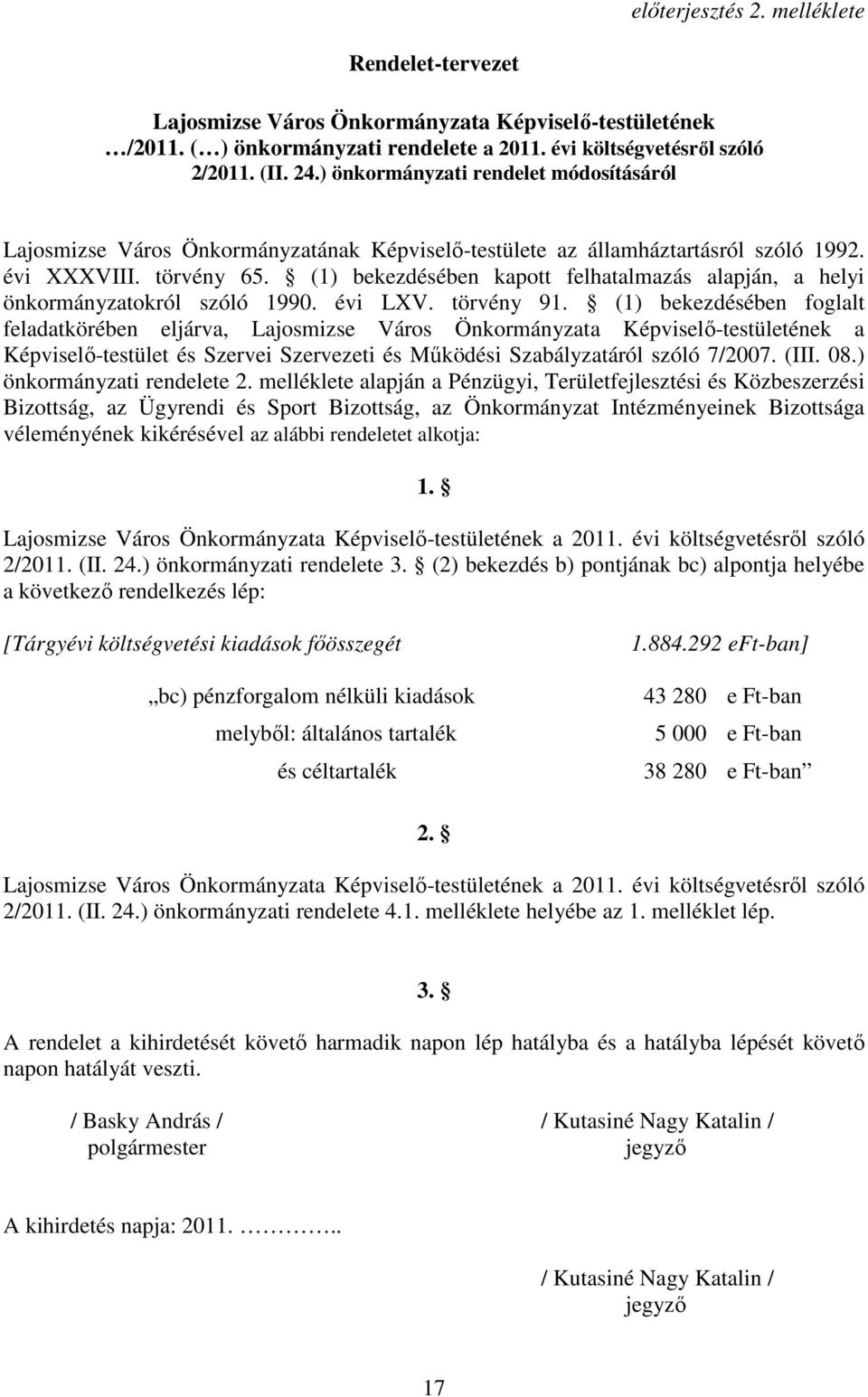 (1) bekezdésében kapott felhatalmazás alapján, a helyi önkormányzatokról szóló 1990. évi LXV. törvény 91.