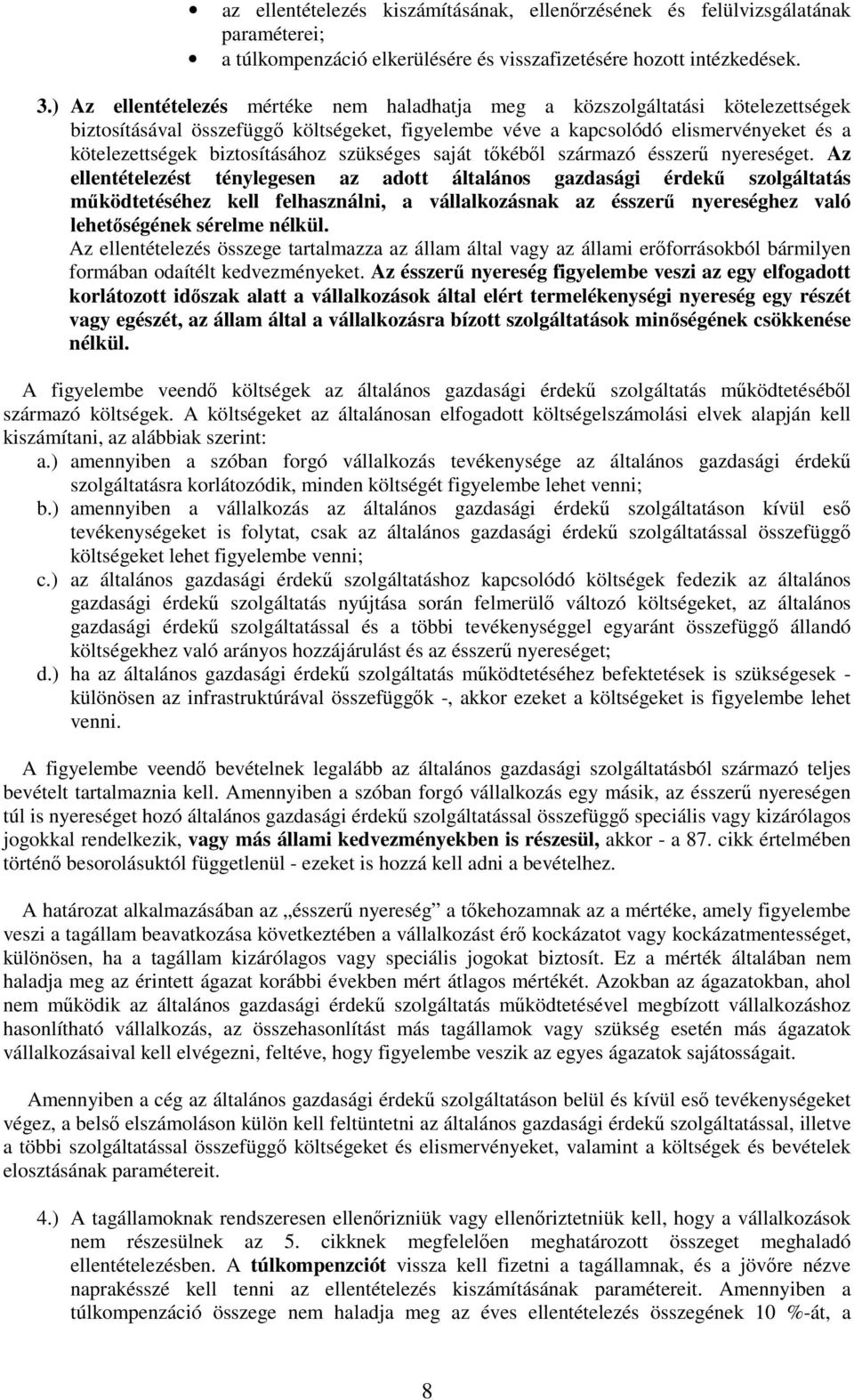 biztosításához szükséges saját tıkébıl származó ésszerő nyereséget.