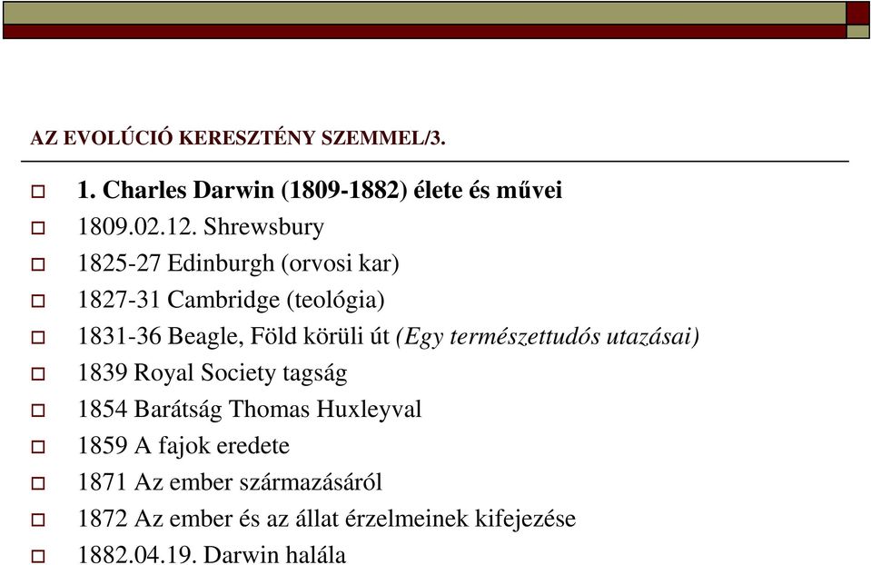 út (Egy természettudós utazásai) 1839 Royal Society tagság 1854 Barátság Thomas Huxleyval 1859 A