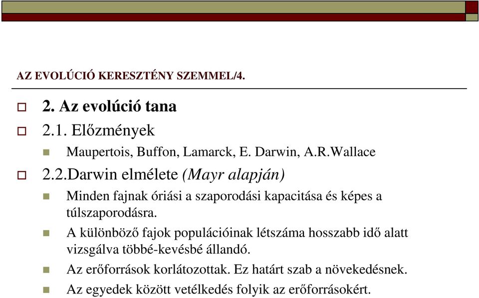 2.Darwin elmélete (Mayr alapján) Minden fajnak óriási a szaporodási kapacitása és képes a túlszaporodásra.