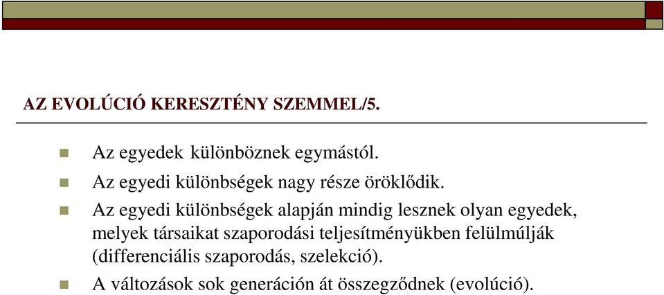 Az egyedi különbségek alapján mindig lesznek olyan egyedek, melyek társaikat