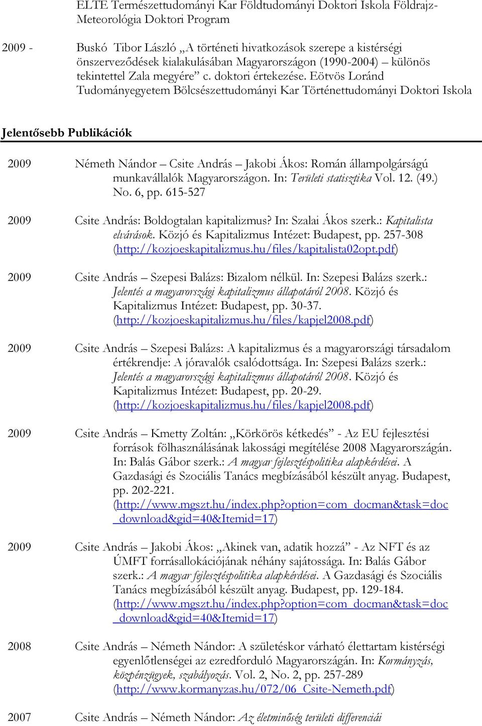 Eötvös Loránd Tudományegyetem Bölcsészettudományi Kar Történettudományi Doktori Iskola Jelentősebb Publikációk 2009 Németh Nándor Csite András Jakobi Ákos: Román állampolgárságú munkavállalók