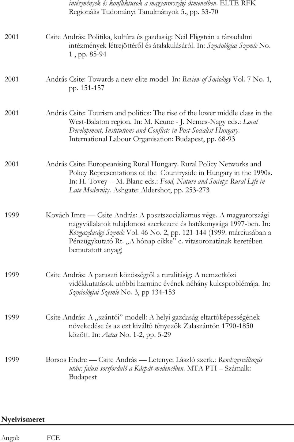 85-94 2001 András Csite: Towards a new elite model. In: Review of Sociology Vol. 7 No. 1, pp.