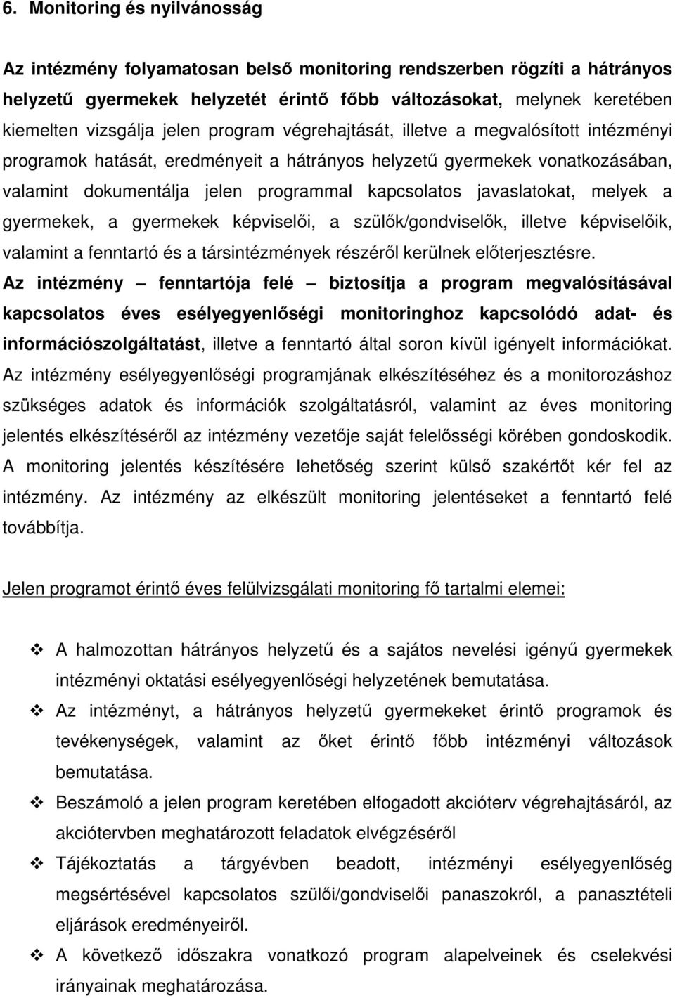 javaslatokat, melyek a gyermekek, a gyermekek képviselői, a szülők/gondviselők, illetve képviselőik, valamint a fenntartó és a társintézmények részéről kerülnek előterjesztésre.