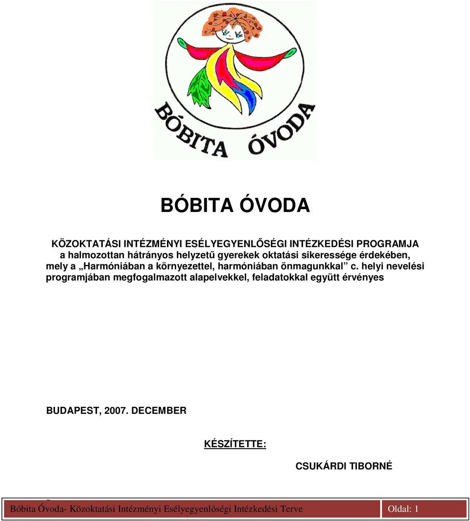 helyi nevelési programjában megfogalmazott alapelvekkel, feladatokkal együtt érvényes UDAPEST, 2007.