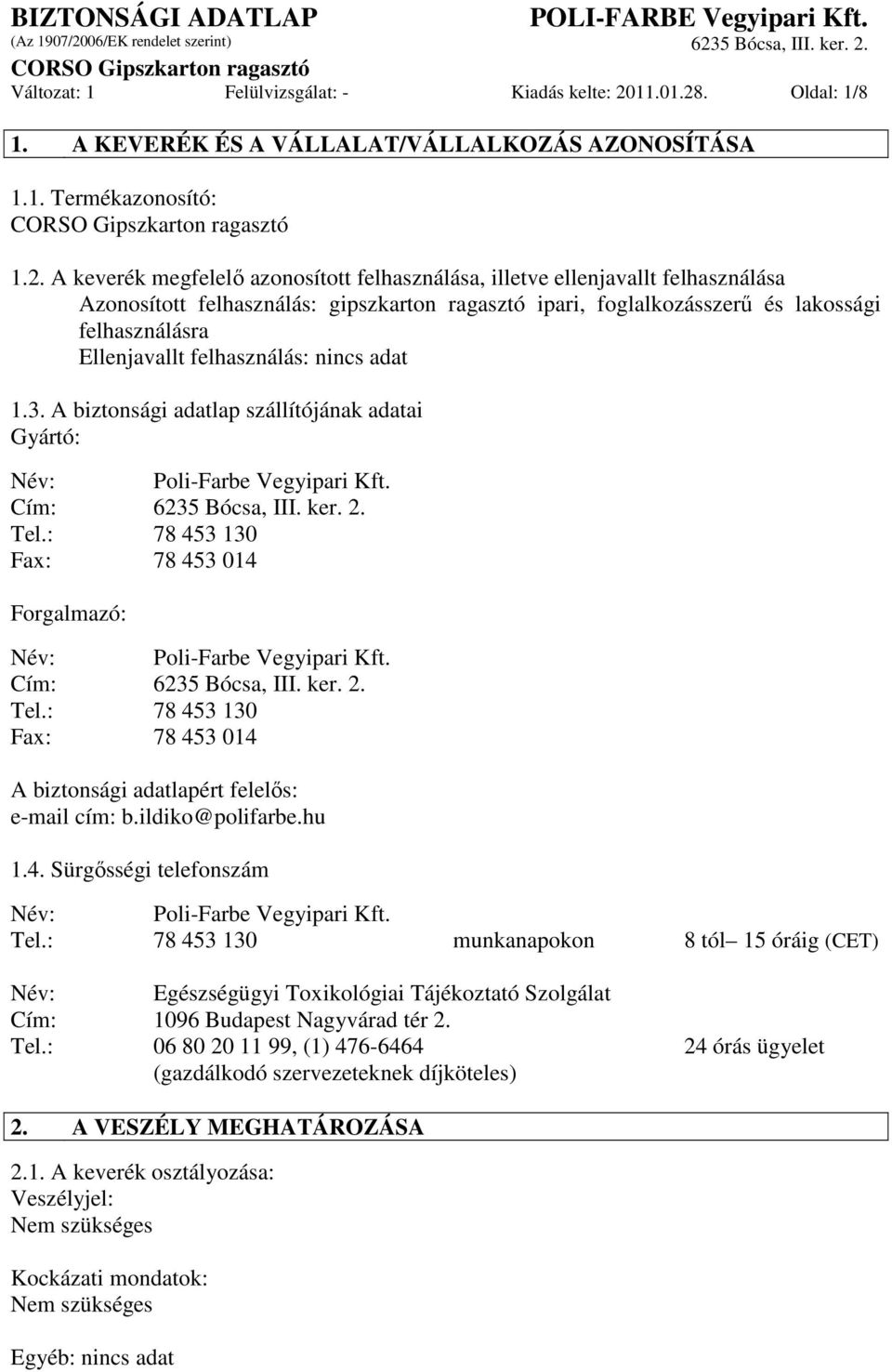 . Oldal: 1/8 1. A KEVERÉK ÉS A VÁLLALAT/VÁLLALKOZÁS AZONOSÍTÁSA 1.1. Termékazonosító: 1.2.