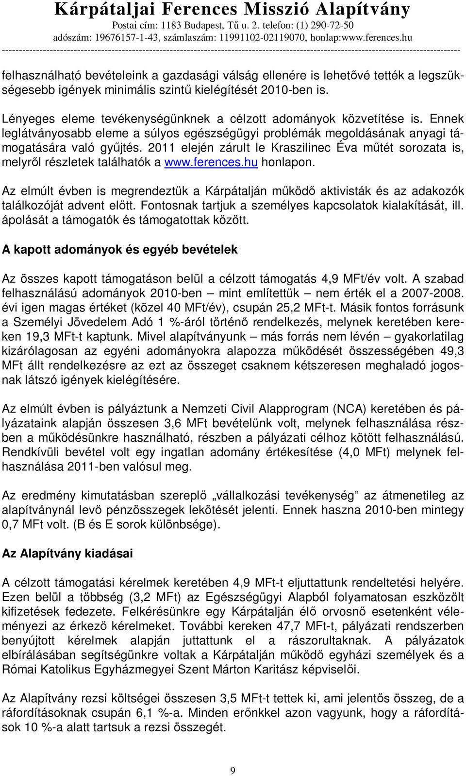 2011 elején zárult le Kraszilinec Éva m tét sorozata is, melyr l részletek találhatók a www.ferences.hu honlapon.