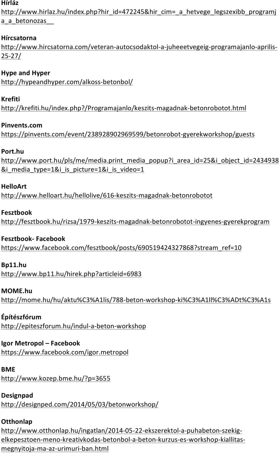 /programajanlo/keszits- magadnak- betonrobotot.html Pinvents.com https://pinvents.com/event/238928902969599/betonrobot- gyerekworkshop/guests Port.hu http://www.port.hu/pls/me/media.print_media_popup?