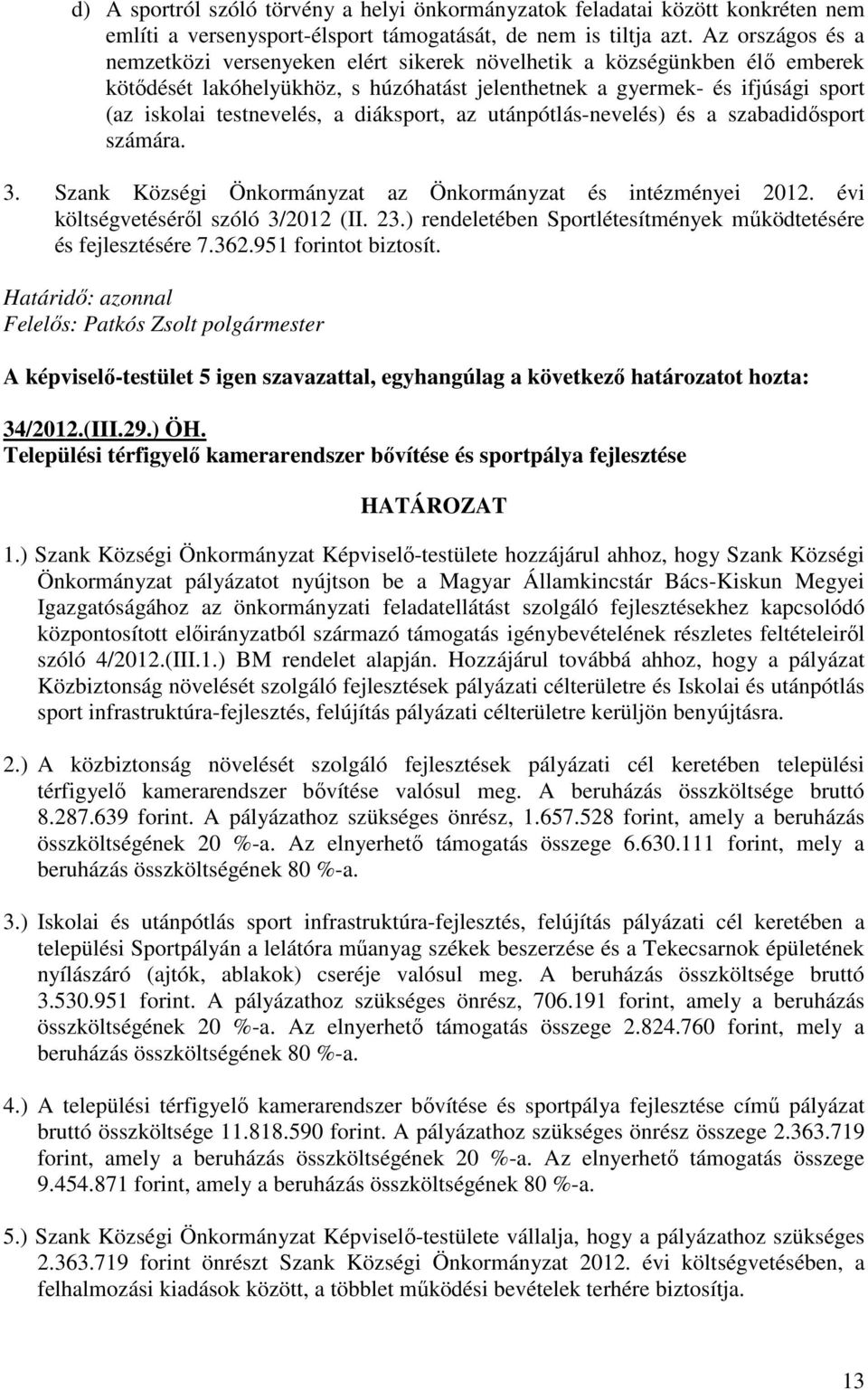 diáksport, az utánpótlás-nevelés) és a szabadidısport számára. 3. Szank Községi Önkormányzat az Önkormányzat és intézményei 2012. évi költségvetésérıl szóló 3/2012 (II. 23.