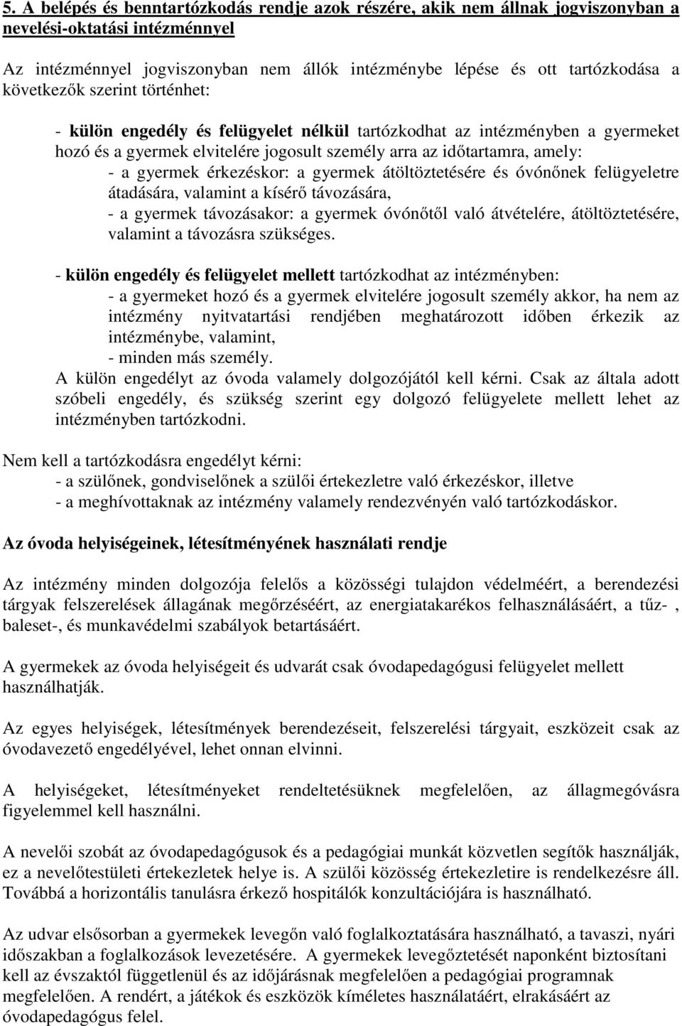 érkezéskor: a gyermek átöltöztetésére és óvónőnek felügyeletre átadására, valamint a kísérő távozására, - a gyermek távozásakor: a gyermek óvónőtől való átvételére, átöltöztetésére, valamint a