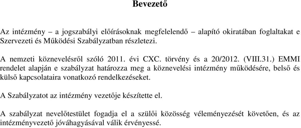 ) EMMI rendelet alapján e szabályzat határozza meg a köznevelési intézmény működésére, belső és külső kapcsolataira vonatkozó