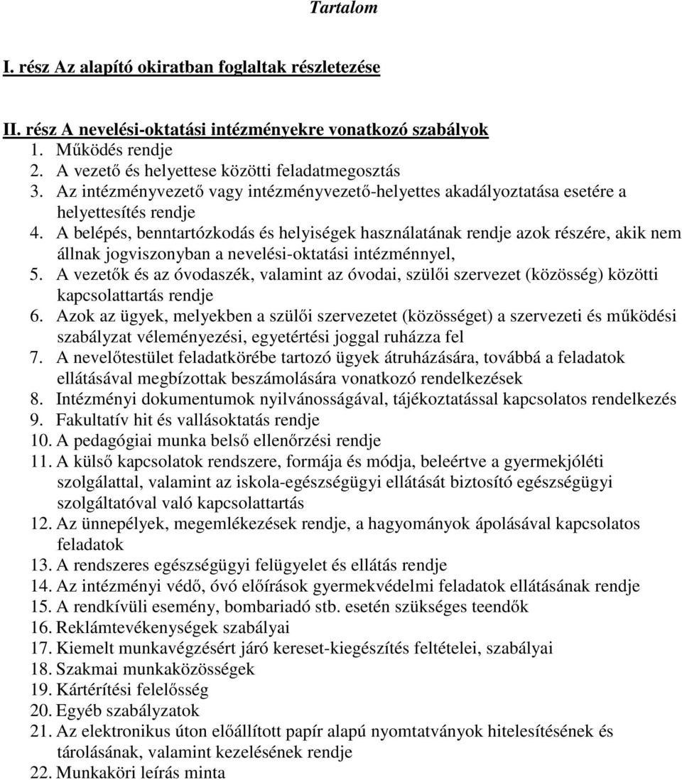 A belépés, benntartózkodás és helyiségek használatának rendje azok részére, akik nem állnak jogviszonyban a nevelési-oktatási intézménnyel, 5.