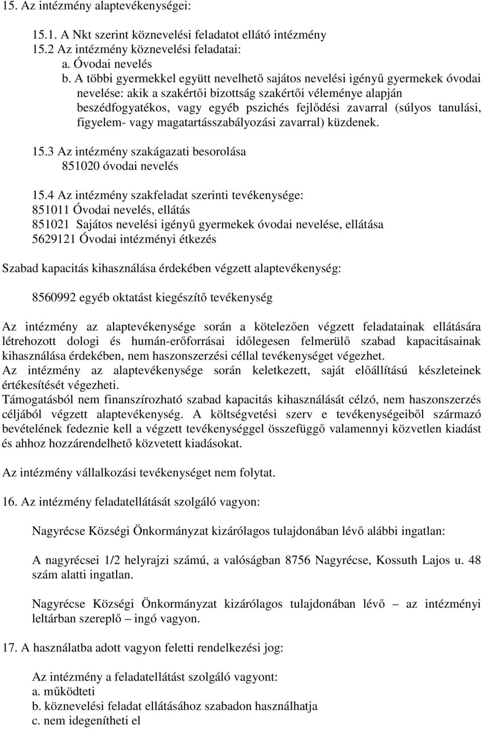 (súlyos tanulási, figyelem- vagy magatartásszabályozási zavarral) küzdenek. 15.3 Az intézmény szakágazati besorolása 851020 óvodai nevelés 15.