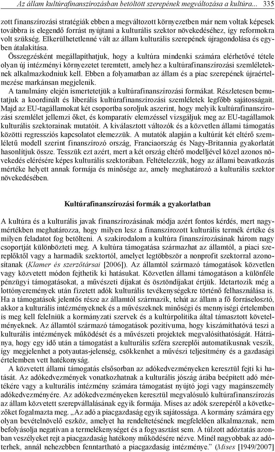 Elkerülhetetlenné vált az állam kulturális szerepének újragondolása és egyben átalakítása.
