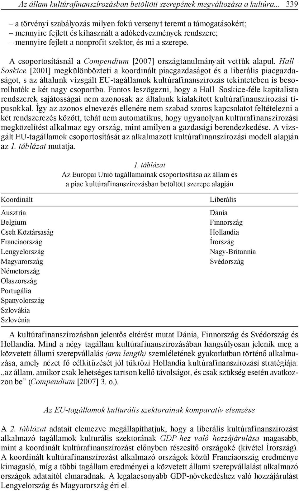 A csoportosításnál a Compendium [2007] országtanulmányait vettük alapul.