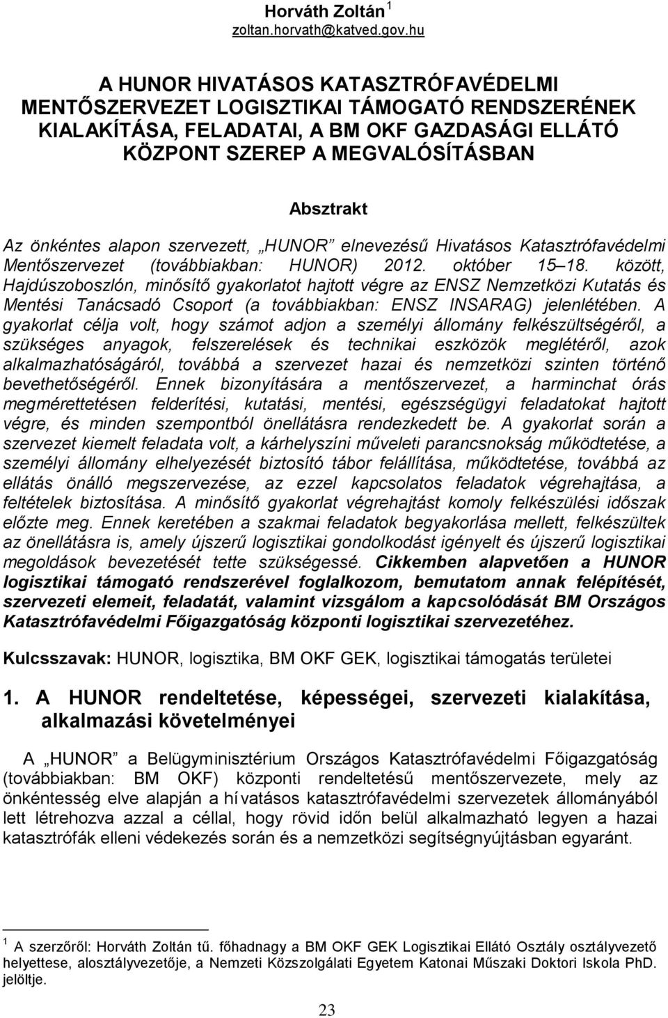 alapon szervezett, HUNOR elnevezésű Hivatásos Katasztrófavédelmi Mentőszervezet (továbbiakban: HUNOR) 2012. október 15 18.