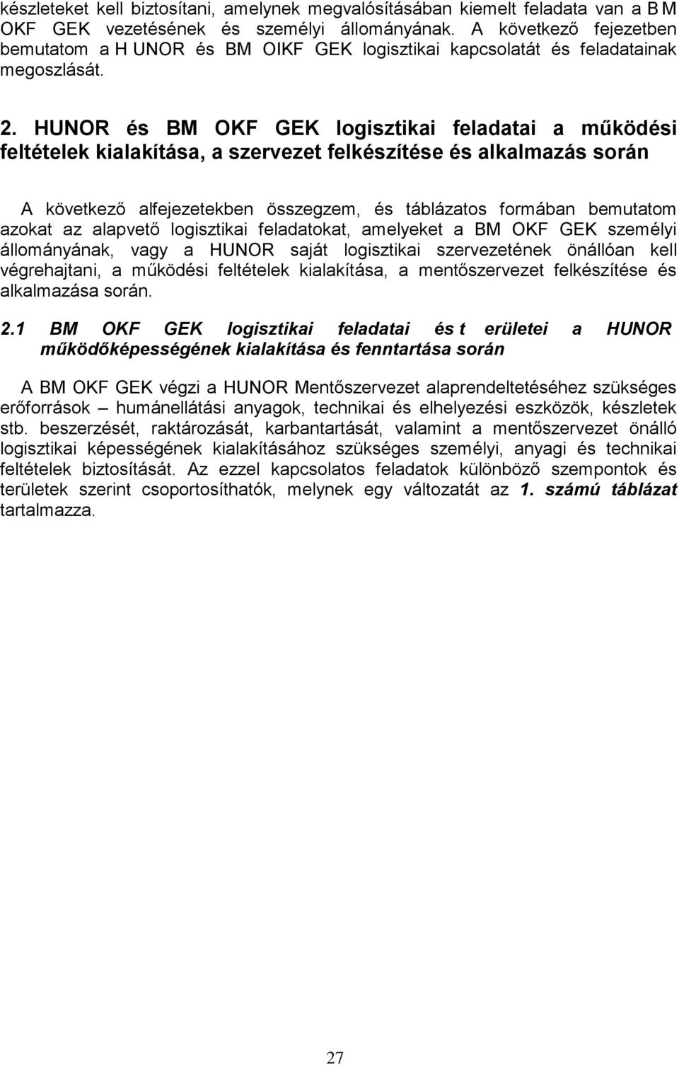 HUNOR és BM OKF GEK logisztikai feladatai a működési feltételek kialakítása, a szervezet felkészítése és alkalmazás során A következő alfejezetekben összegzem, és táblázatos formában bemutatom azokat