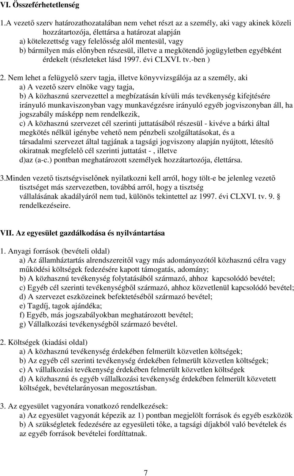 bármilyen más elınyben részesül, illetve a megkötendı jogügyletben egyébként érdekelt (részleteket lásd 1997. évi CLXVI. tv.-ben ) 2.