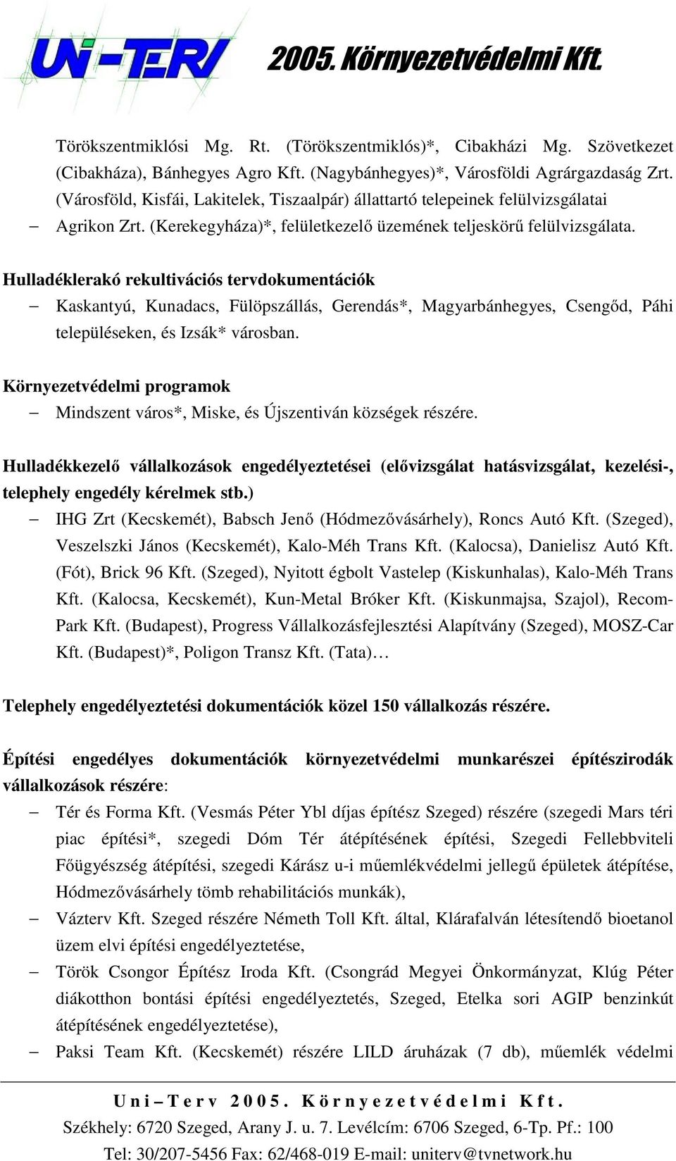 Hulladéklerakó rekultivációs tervdokumentációk Kaskantyú, Kunadacs, Fülöpszállás, Gerendás*, Magyarbánhegyes, Csengőd, Páhi településeken, és Izsák* városban.