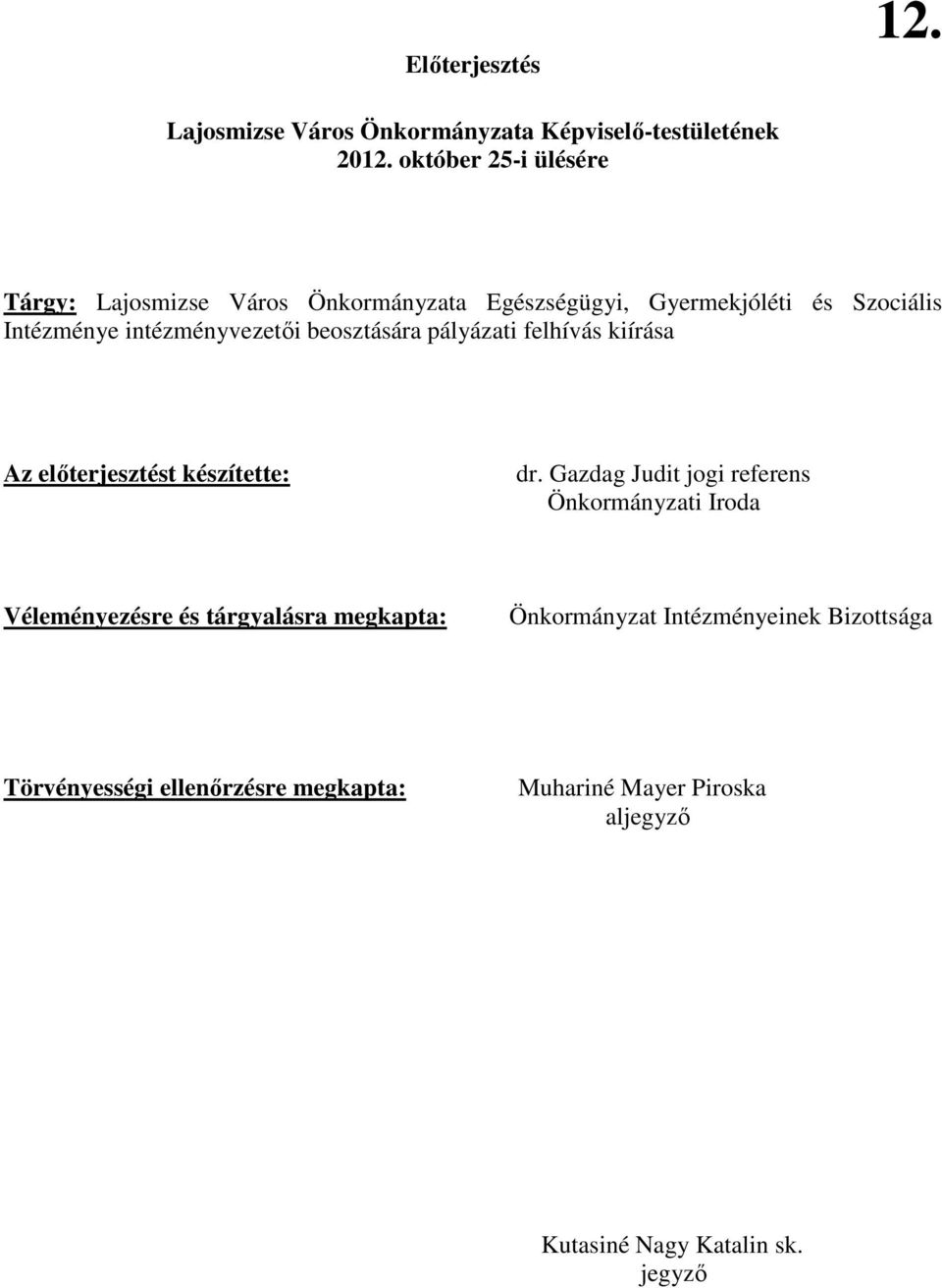 intézményvezetıi beosztására pályázati felhívás kiírása Az elıterjesztést készítette: dr.