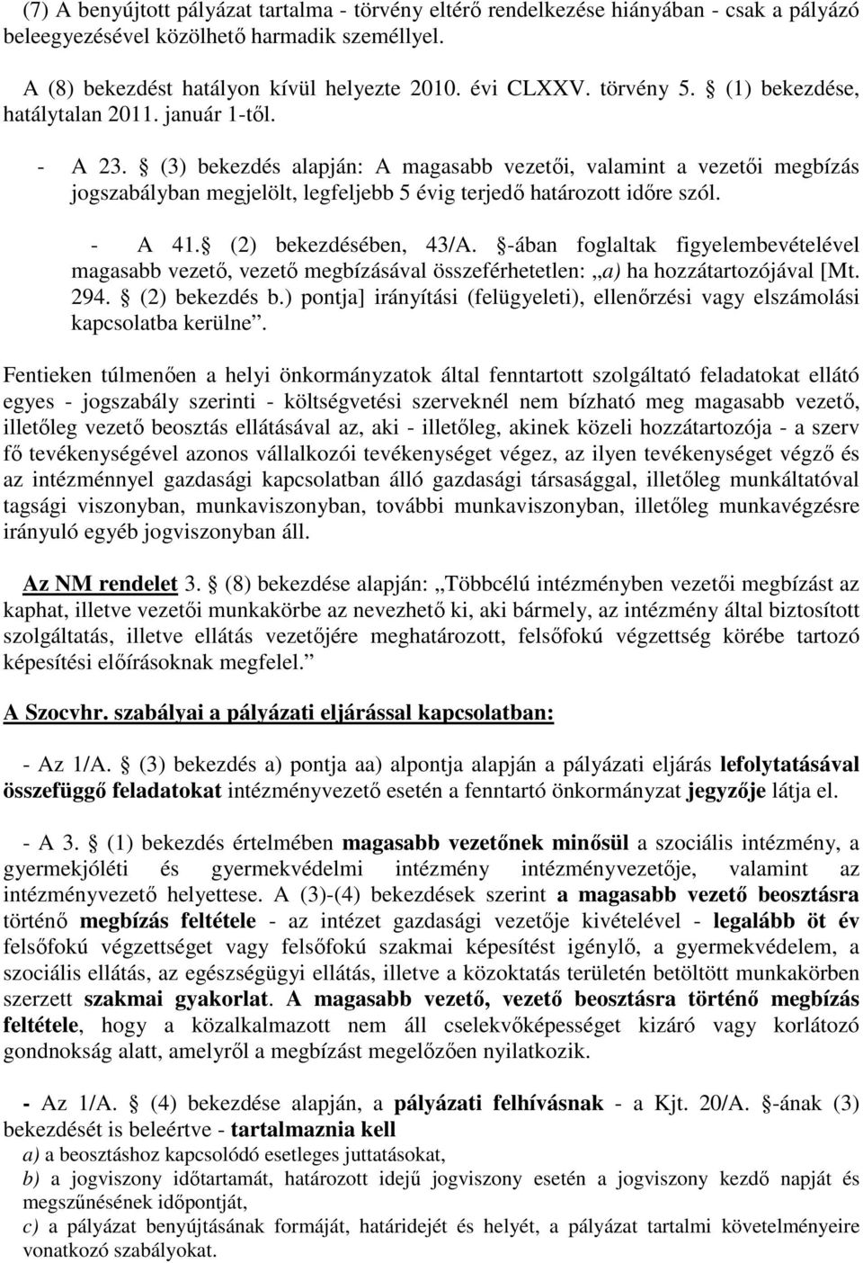 (3) bekezdés alapján: A magasabb vezetıi, valamint a vezetıi megbízás jogszabályban megjelölt, legfeljebb 5 évig terjedı határozott idıre szól. - A 41. (2) bekezdésében, 43/A.